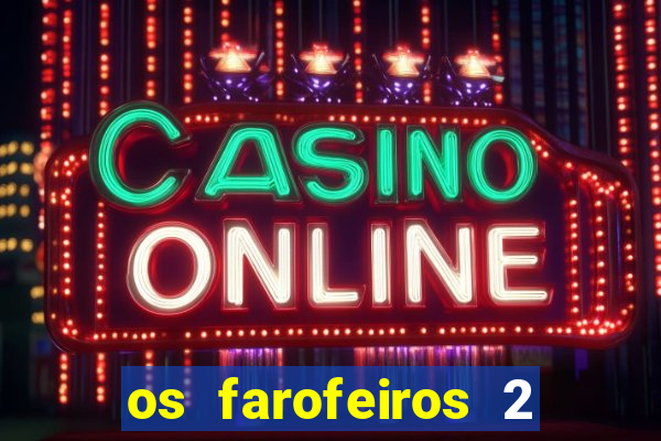os farofeiros 2 rede canais